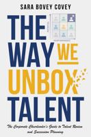 The Way We Unbox Talent: A Corporate Cheerleader’s Guide to Talent Review and Succession Planning B0H3FBS8Y2 Book Cover