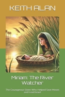 Miriam: The River Watcher: The Courageous Sister Who Helped Save Moses and Lead Israel (Courageous Faith) B0DXD2HNVN Book Cover