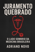 Juramento Quebrado: O Lado Sombrio da Medicina Brasileira (Portuguese Edition) B0FN7JQW8B Book Cover