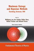 Maximum Entropy and Bayesian Methods Garching, Germany 1998 (Fundamental Theories of Physics) 0792357663 Book Cover