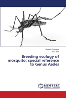 Breeding ecology of mosquito: special reference to Genus Aedes 6139858178 Book Cover