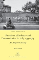 Narratives of Industry and Decolonisation in Italy 1955-1965: An Allegorical Reading (Italian Perspectives) 1839544066 Book Cover
