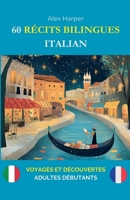60 Récits Bilingues pour Apprendre l'Italien: Voyages et Découvertes pour Adultes Débutants (French Edition) B0DWXXK1QV Book Cover