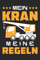 Mein Kran Meine Regeln: Din A5 Linien Heft (Liniert) F�r Kranfahrer Notizbuch Tagebuch Planer Kran Kranf�her Notiz Buch Geschenk Kran Baustelle Fahrer Baumaschinenf�hrer Notebook 1673528686 Book Cover