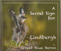 A Secret Sign for Lindbergh the Great Blue Heron 0984479325 Book Cover