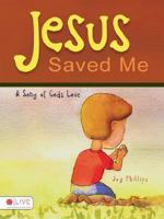 Jesus Saved Me: A Song of Gods Love 1604624418 Book Cover