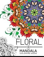 Floral Mandala Coloring Book: Flower Coloring books for teens, flower coloring books for adults 1534954198 Book Cover