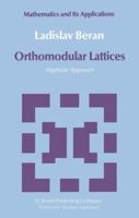 Orthomodular Lattices: Algebraic Approach (Mathematics and Its Applications) 902771715X Book Cover