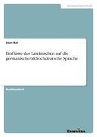 Einflüsse des Lateinischen auf die germanische/althochdeutsche Sprache 3656991065 Book Cover