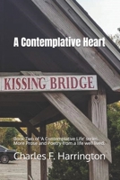 A Contemplative Heart: Book Two of ‘A Contemplative Life’ series. More Prose and Poetry from a life well lived. B0DPN5F6LF Book Cover