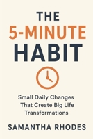 The 5-Minute Habit: Small Daily Changes That Create Big Life Transformations B0FPLPY4XD Book Cover