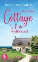 Das kleine Cottage in Little Goldcoast Ein Kleinstadt Liebesroman zum Wohlfühlen: Wenn wahre Liebe schöner ist als jeder Liebesroman ... (German Edition) 3989988832 Book Cover