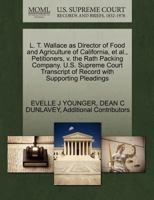 L. T. Wallace as Director of Food and Agriculture of California, et al., Petitioners, v. the Rath Packing Company. U.S. Supreme Court Transcript of Record with Supporting Pleadings 1270654373 Book Cover