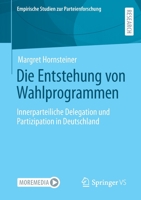 Die Entstehung Von Wahlprogrammen: Innerparteiliche Delegation Und Partizipation in Deutschland 3658406607 Book Cover