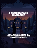 A Tuxedo Park Romance: The True Love Story Of Manette Seeldrayers And Alfred Lee Loomis B0FQ6FGPVS Book Cover