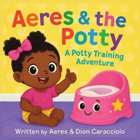 Aeres & the Potty: A potty training adventure B0FXR9KZY2 Book Cover
