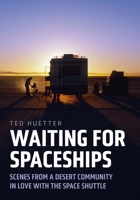 Waiting for Spaceships: Scenes from a Desert Community in Love with the Space Shuttle 1625451350 Book Cover