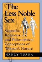 The Less Noble Sex: Scientific, Religious, and Philosophical Conceptions of Woman's Nature 0253208300 Book Cover