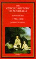 The Oxford History of Australia: Volume 2: 1770-1860 Possessions (Oxford History of Australia) 0195537440 Book Cover