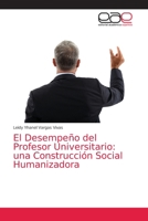 El Desempeño del Profesor Universitario: una Construcción Social Humanizadora 620303925X Book Cover