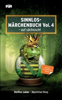 Sinnlos-Märchenbuch Vol. 4: - auf sächsisch 3756840182 Book Cover