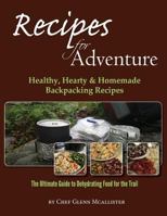 Recipes for Adventure: Healthy, Hearty and Homemade Backpacking Recipes 1484861345 Book Cover