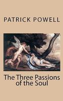 The Three Passions of the Soul 1456460641 Book Cover