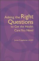 Asking the Right Questions to Get the Health Care You Need 1425152236 Book Cover