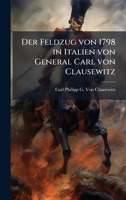 Der Feldzug von 1798 in Italien von General Carl von Clausewitz (German Edition) 1023797224 Book Cover