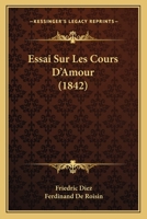 Essai Sur Les Cours D'Amour (1842) 2019247410 Book Cover