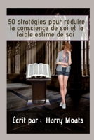 50 Stratégies Four Réduire la Conscience De Soi et la Faible Estime de Soi B09K22LTQP Book Cover