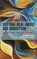 Getting Real about Sex Addiction: A Psychodynamic Approach to Treatment 1538158051 Book Cover
