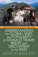 Understanding the Global Shift, the Popularity of Donald Trump, Brexit and Discontent in the West: Rise of the Emerging Economies: 1980 to 2018 1490793275 Book Cover