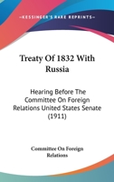 Treaty Of 1832 With Russia: Hearing Before The Committee On Foreign Relations United States Senate 1120047196 Book Cover
