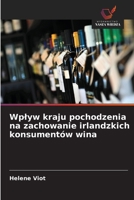 Wplyw kraju pochodzenia na zachowanie irlandzkich konsumentów wina (Polish Edition) 6208669693 Book Cover