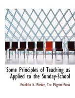 Some Principles of Teaching as Applied to the Sunday-School 1010289160 Book Cover