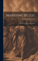 Marrying By Lot: A Tale Of The Primitive Moravians 1021589179 Book Cover