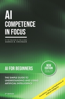 AI for Beginners: The Simple Guide to Understanding and Using Artificial Intelligence: Foundations, Tools, and Applications of Artificial Intelligence ... No Prior Knowledge (AI Competence in Focus) B0H1N3217S Book Cover