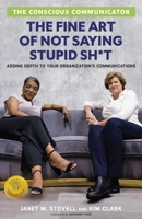 The Conscious Communicator: The Fine Art of Not Saying Stupid Sh*t 1955985596 Book Cover