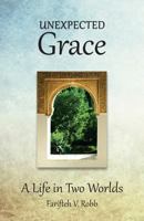 Unexpected Grace: A Life in Two Worlds 0996516891 Book Cover