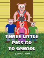 Three Little Pigs Go to School 1462681859 Book Cover