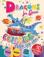 Dragons Coloring Book for Kids: Dragons In Space with Planets, Spaceships, Rockets Coloring and Activity Book for Kids Ages 4-8 | Fun Children's Activity Coloring, Mazes, Word Search and Sudoku! B09131N4RY Book Cover