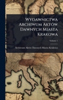 Wydawnictwa Archiwum AktÃ3w Dawnych Miasta Krakowa (Polish Edition) 1023698579 Book Cover