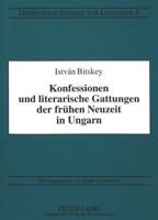 Konfessionen Und Literarische Gattungen Der Fruehen Neuzeit in Ungarn: Beitraege Zur Mitteleuropaeischen Vergleichenden Kulturgeschichte 3631345437 Book Cover