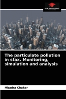 The particulate pollution in sfax. Monitoring, simulation and analysis 620364031X Book Cover