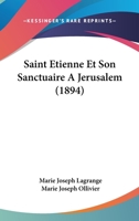 Saint Etienne Et Son Sanctuaire A Jerusalem (1894) 1160249946 Book Cover