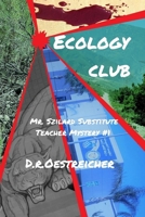 Ecology Club: Mr. Szilard Substitute Teacher Mystery #1 1954225024 Book Cover
