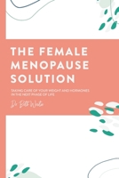 The Female Menopause Solution: Taking Control of Your Weight and Hormones in the Next Phase of Life 0996445757 Book Cover