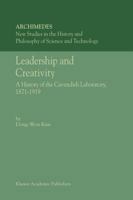 Leadership and Creativity - A History of the Cavendish Laboratory, 1871-1919 (ARCHIMEDES Volume 5) New Studies in the History and Philosophy of (Archimedes) 1402004753 Book Cover