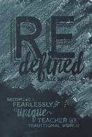 REdefined Becoming a Fearlessly Unique Teacher in a Traditional World 1973723077 Book Cover